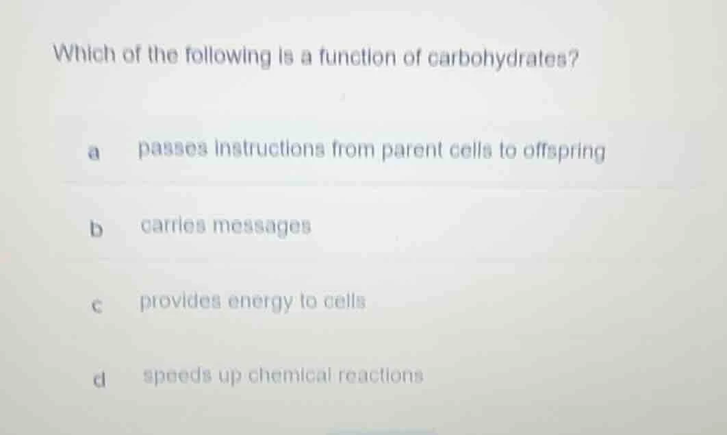which of the following is a function of carbohydrates? a passes instruc…