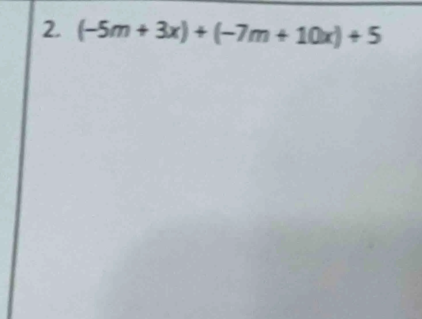 2. (-5m + 3x) + (-7m + 10x) + 5