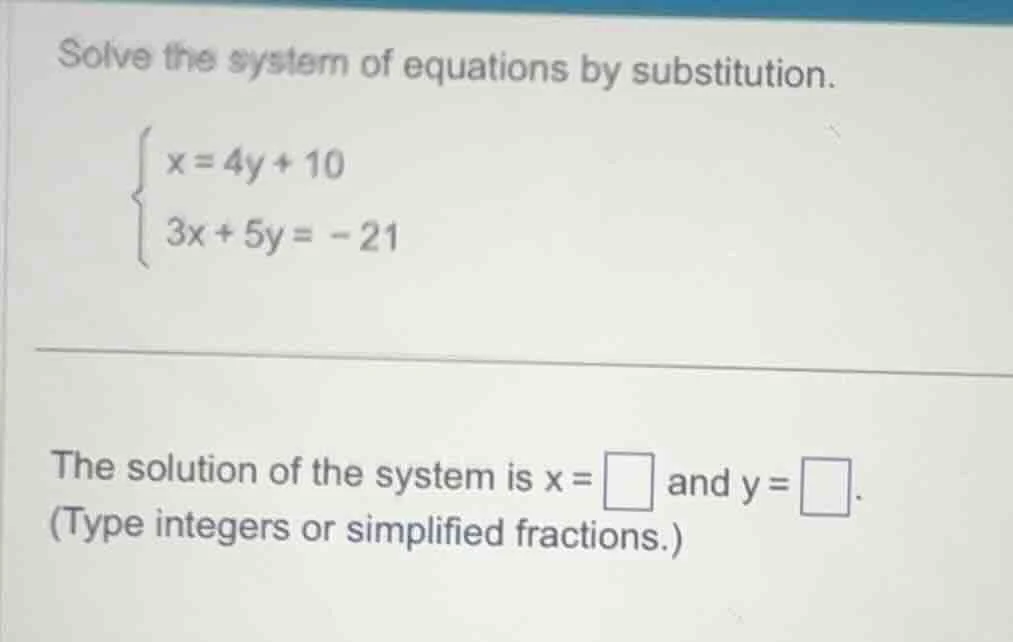 solve the system of equations by substitution.\\begin{cases}x = 4y + 10…