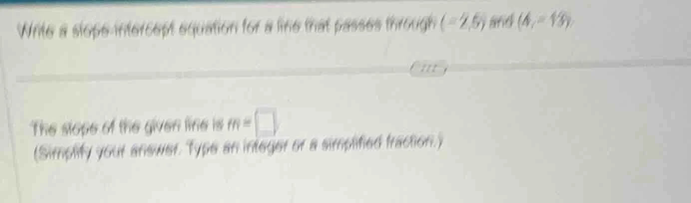 write a slope - intercept equation for a line that passes through (-2,5…