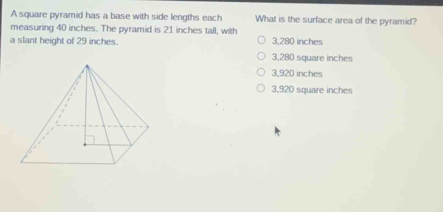 a square pyramid has a base with side lengths each measuring 40 inches.…