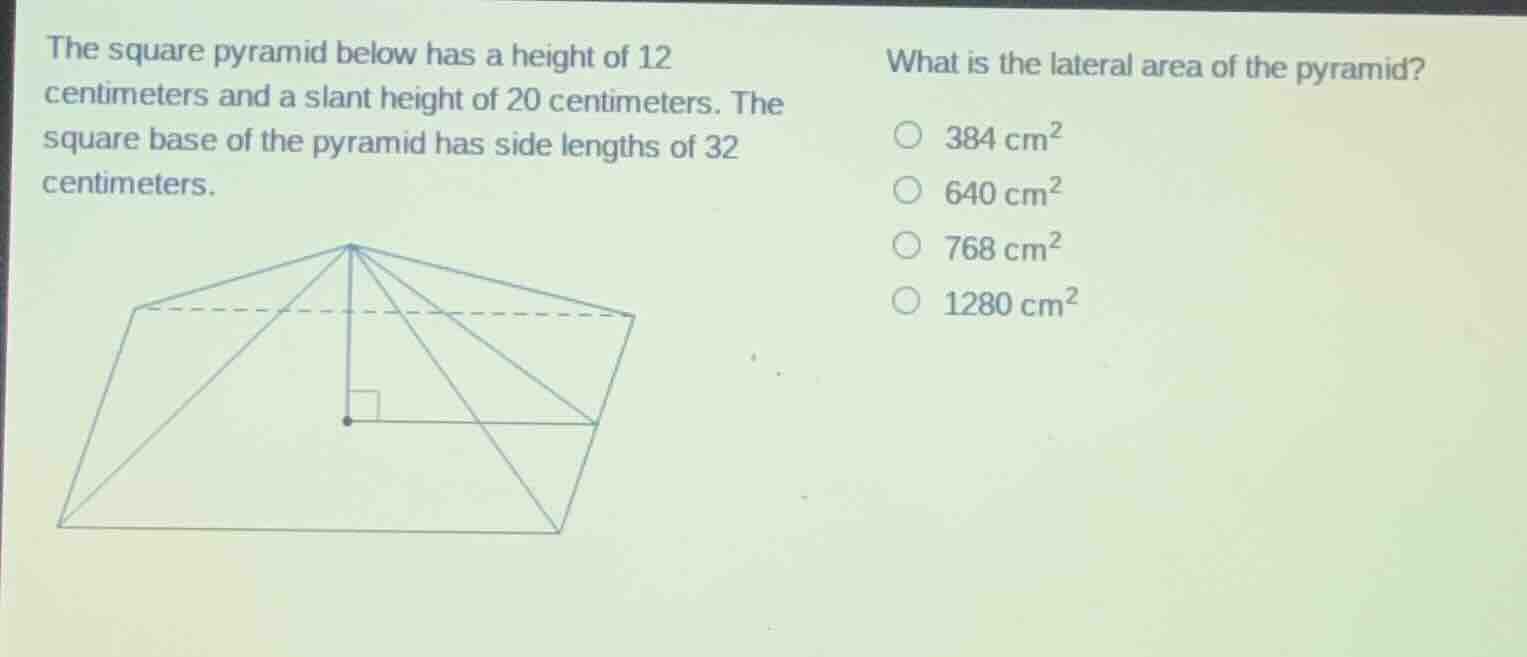 the square pyramid below has a height of 12 centimeters and a slant hei…