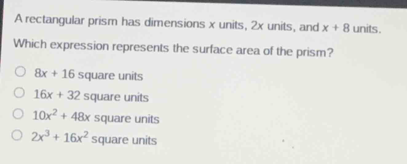 a rectangular prism has dimensions x units, 2x units, and x + 8 units. …