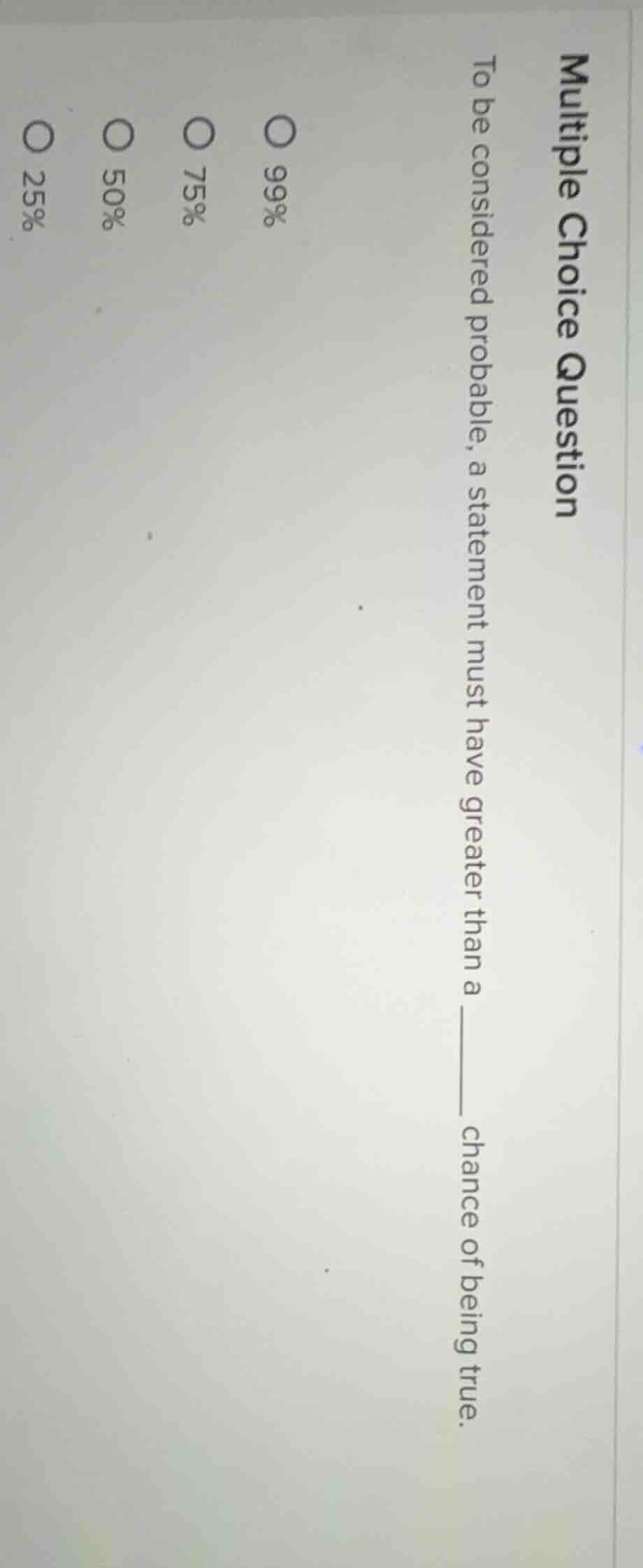 multiple choice question to be considered probable, a statement must ha…