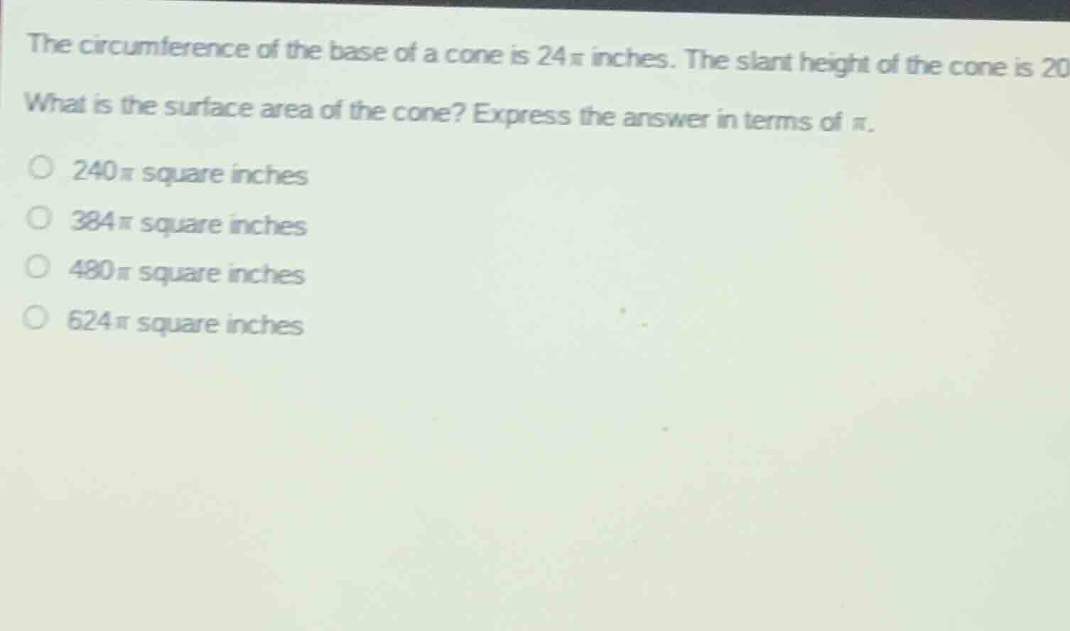the circumference of the base of a cone is 24π inches. the slant height…