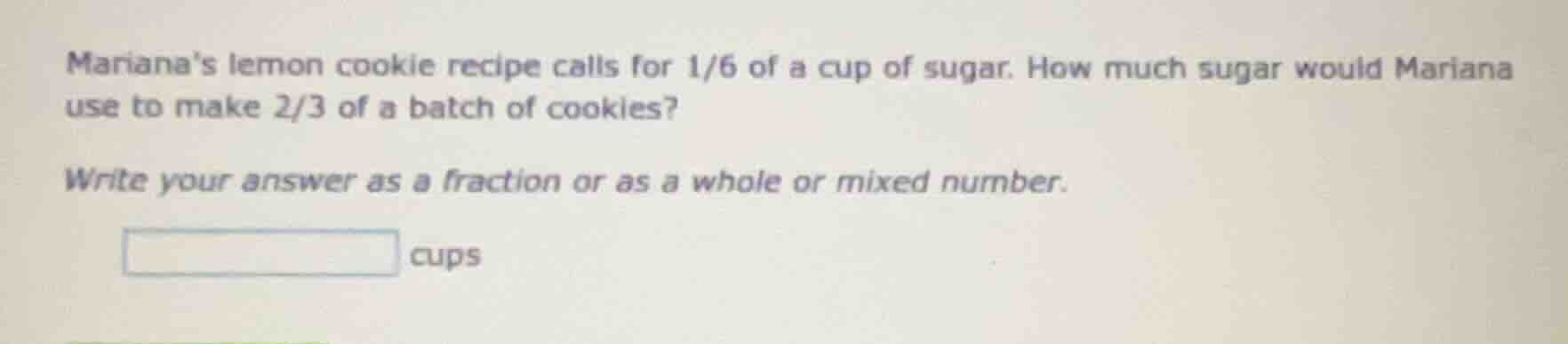 marianas lemon cookie recipe calls for 1/6 of a cup of sugar. how much …