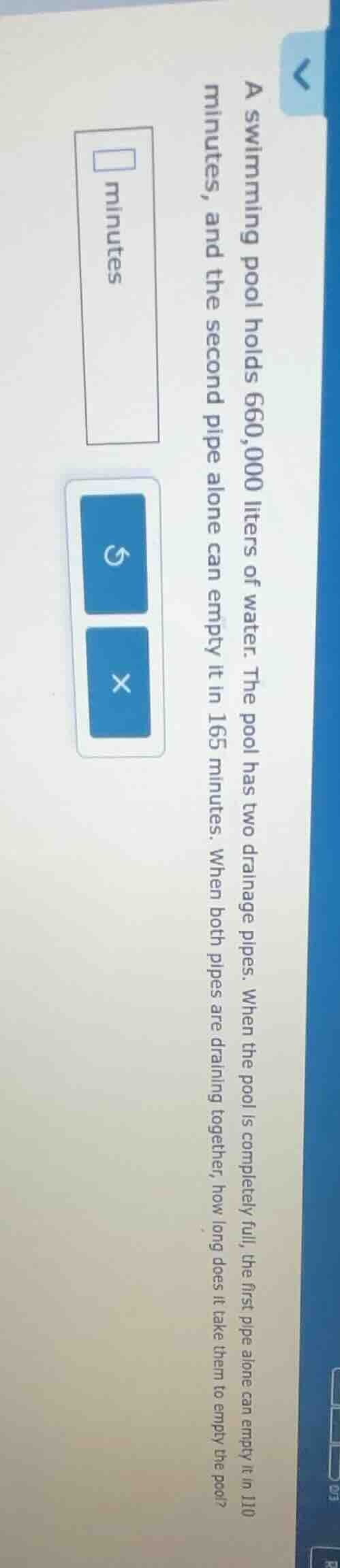 a swimming pool holds 660,000 liters of water. the pool has two drainag…