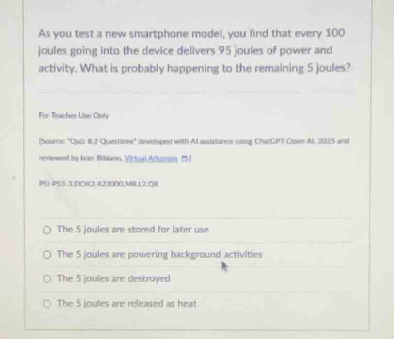 as you test a new smartphone model, you find that every 100 joules goin…