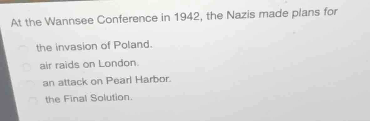 at the wannsee conference in 1942, the nazis made plans for the invasio…