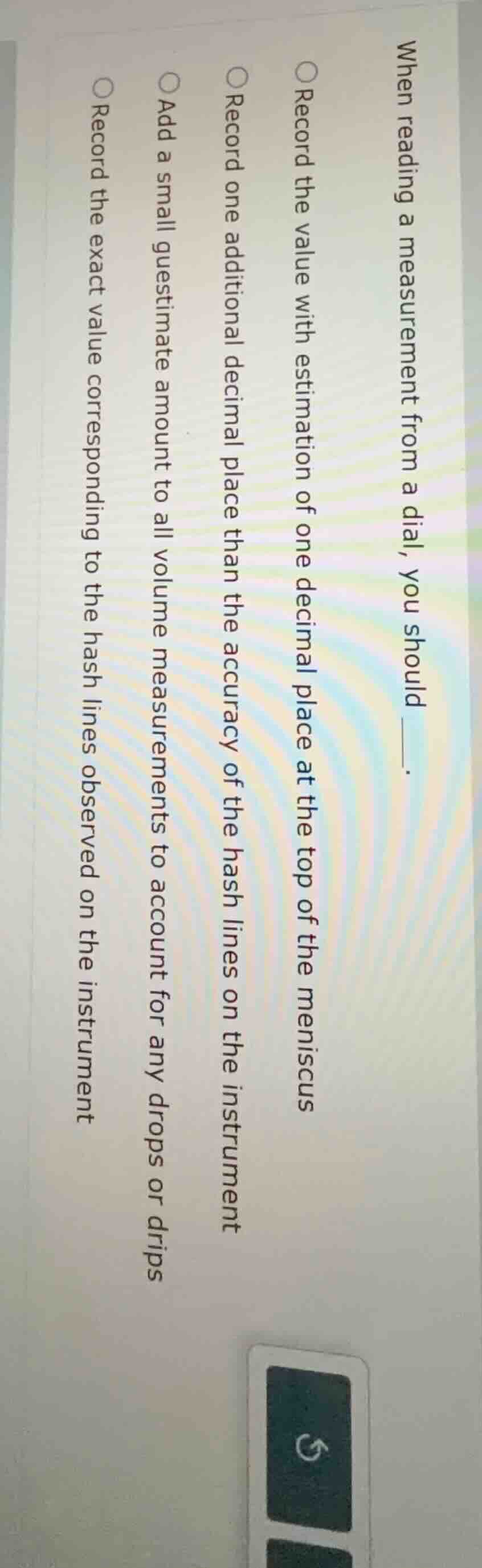 when reading a measurement from a dial, you should ______.\ \\bigcirc r…