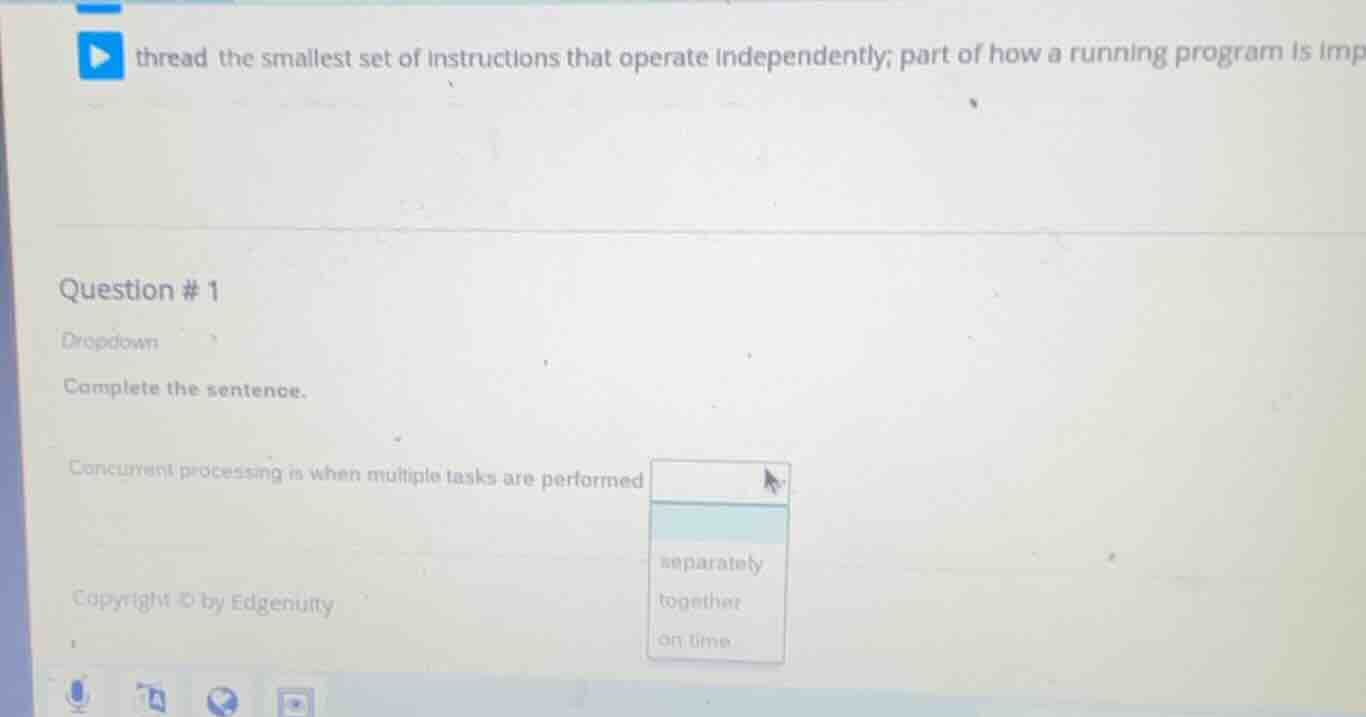 question # 1 dropdown complete the sentence. concurrent processing is w…