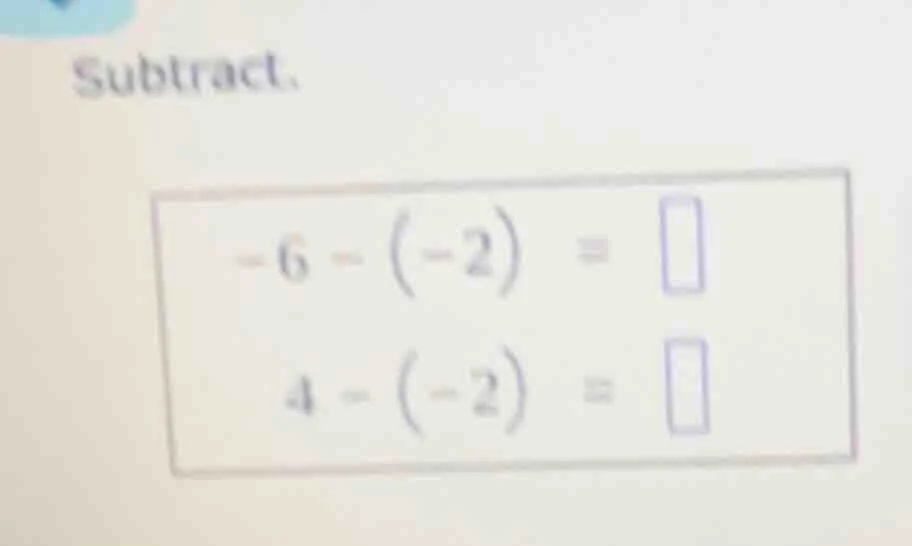subtract. -6 - (-2) = 4 - (-2) =