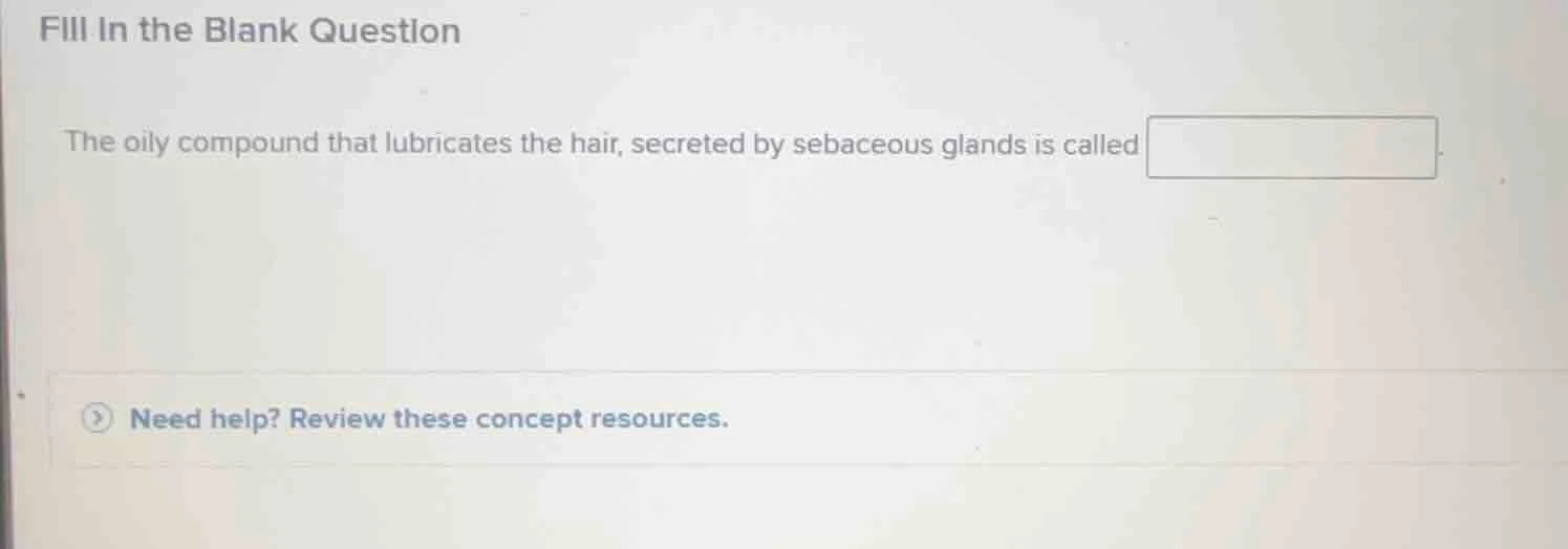 fill in the blank question the oily compound that lubricates the hair, …