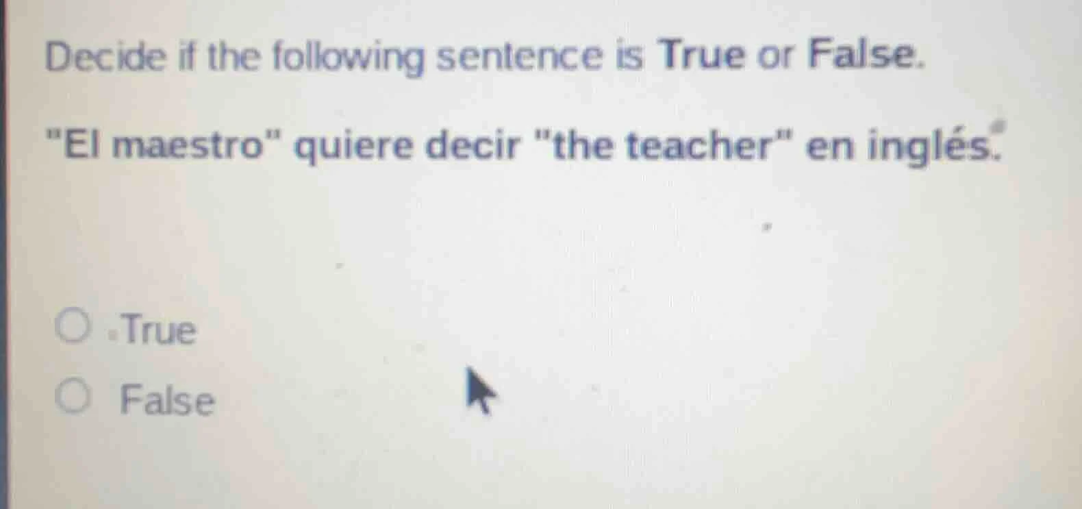 decide if the following sentence is true or false. \el maestro\ quiere …