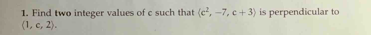 1. find two integer values of c such that \\(\\langle c^2, -7, c + 3\ a…