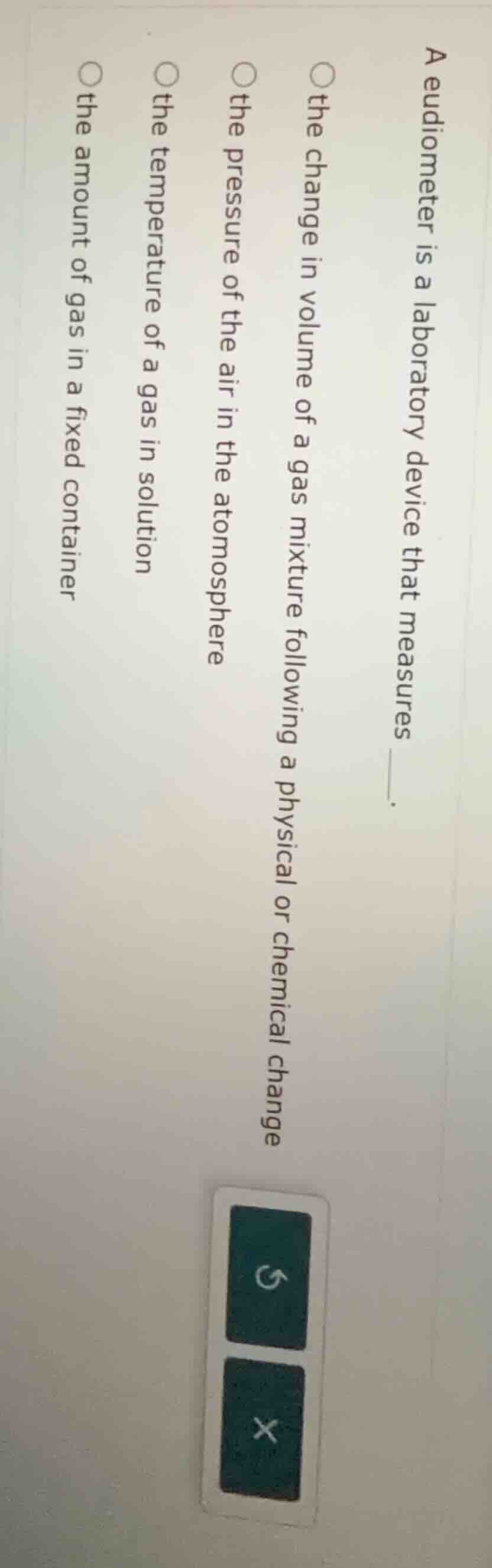 a eudiometer is a laboratory device that measures ______. the change in…