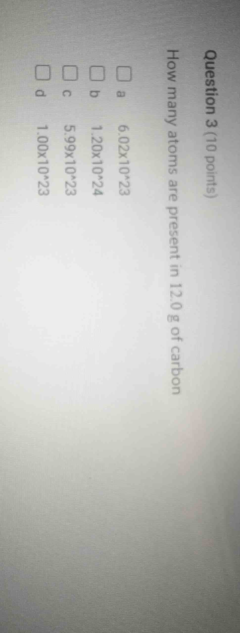 question 3 (10 points) how many atoms are present in 12.0 g of carbon a…