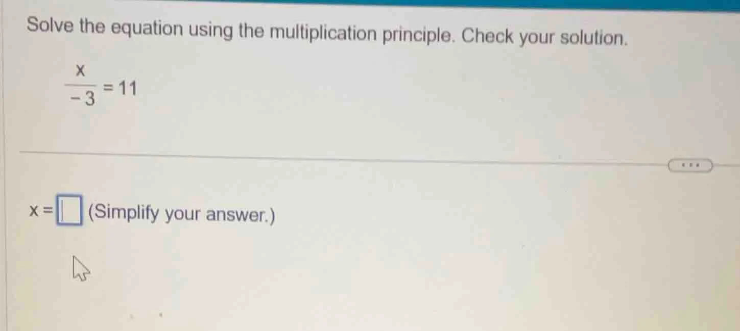 solve the equation using the multiplication principle. check your solut…