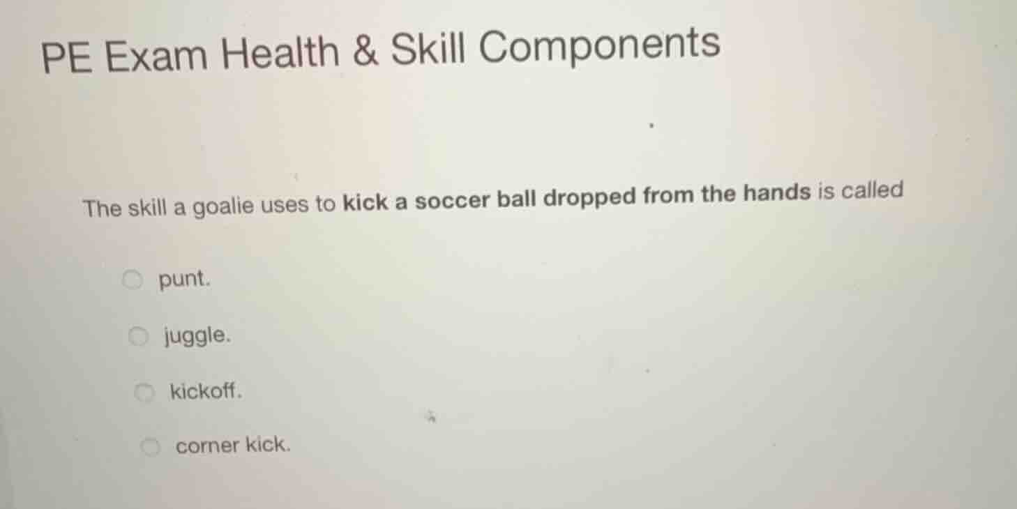 pe exam health & skill components the skill a goalie uses to kick a soc…