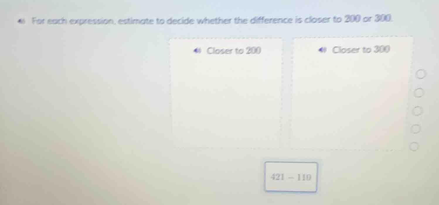 for each expression, estimate to decide whether the difference is close…