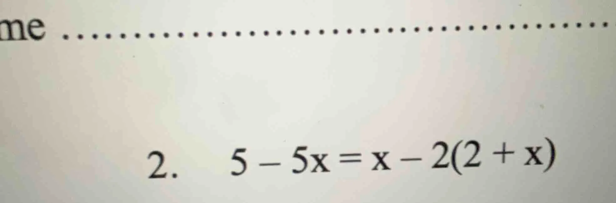 2. 5 - 5x = x - 2(2 + x)