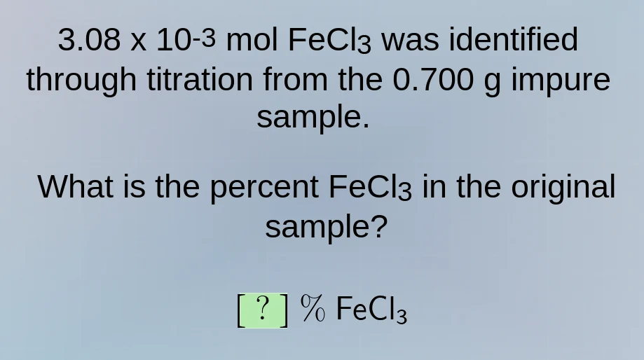 3.08 x 10-3 mol fecl₃ was identified through titration from the 0.700 g…