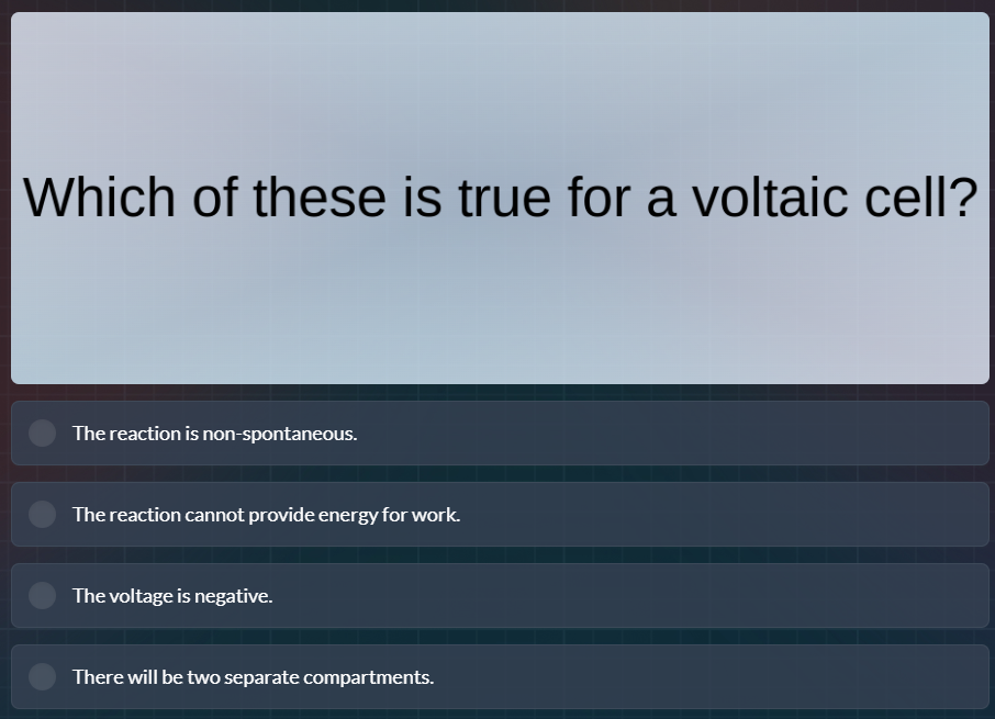which of these is true for a voltaic cell? the reaction is non - sponta…