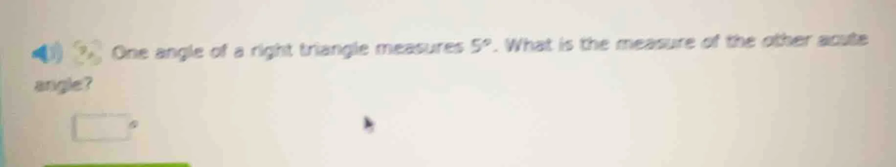 one angle of a right triangle measures 5°. what is the measure of the o…