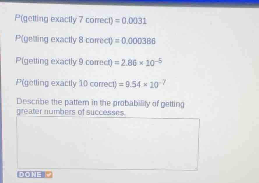 p(getting exactly 7 correct) = 0.0031 p(getting exactly 8 correct) = 0.…
