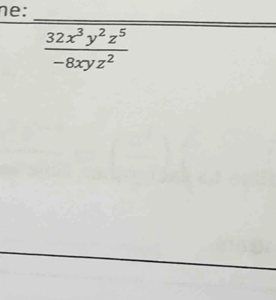 ne: \\frac{32x^{3}y^{2}z^{5}}{-8xyz^{2}}