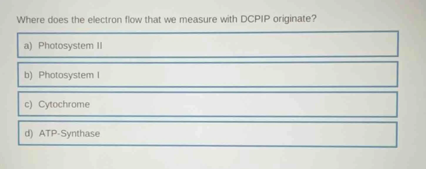 where does the electron flow that we measure with dcpip originate? a) p…