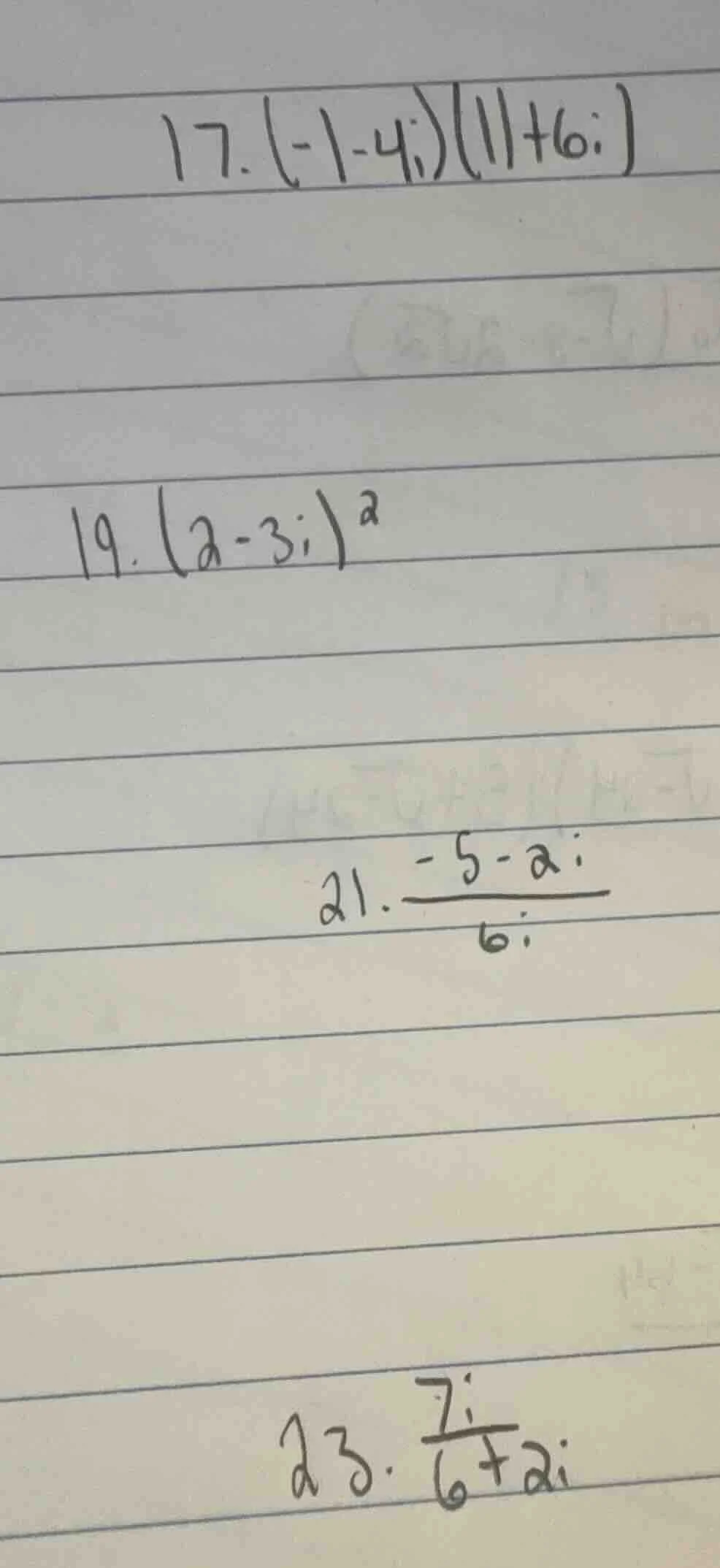 17. (-1 - 4i)(11 + 6i) 19. (2 - 3i)² 21. (-5 - 2i)/(6i) 23. 7i/(6 + 2i)