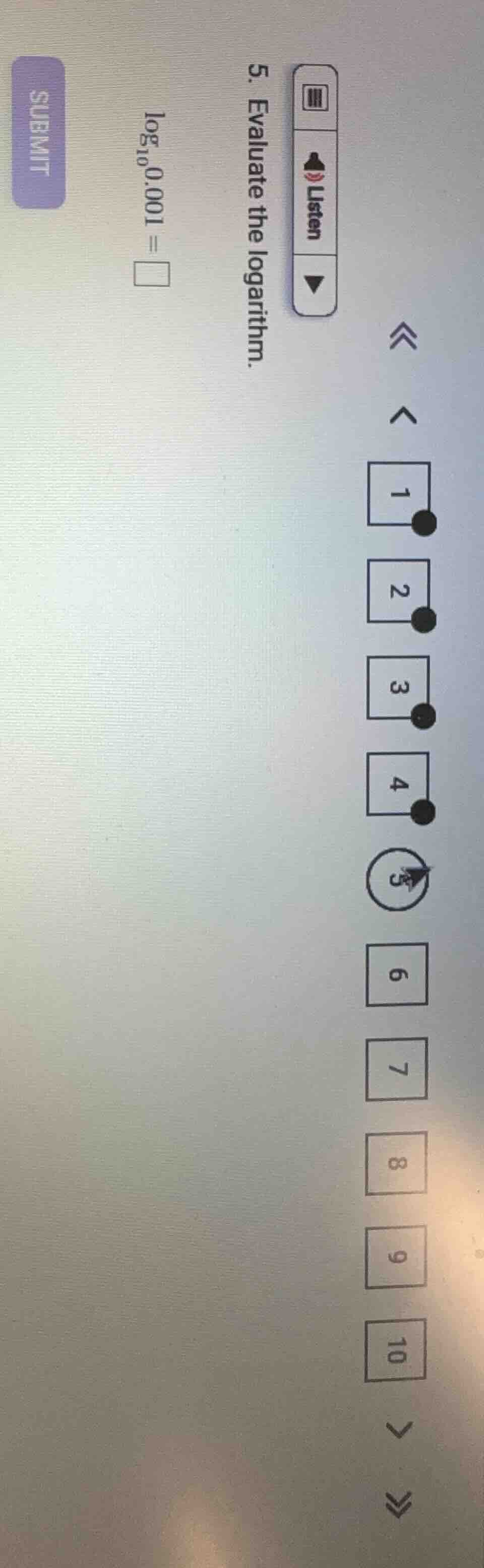 5. evaluate the logarithm. \\(\\log_{10} 0.001 = \\square\\)