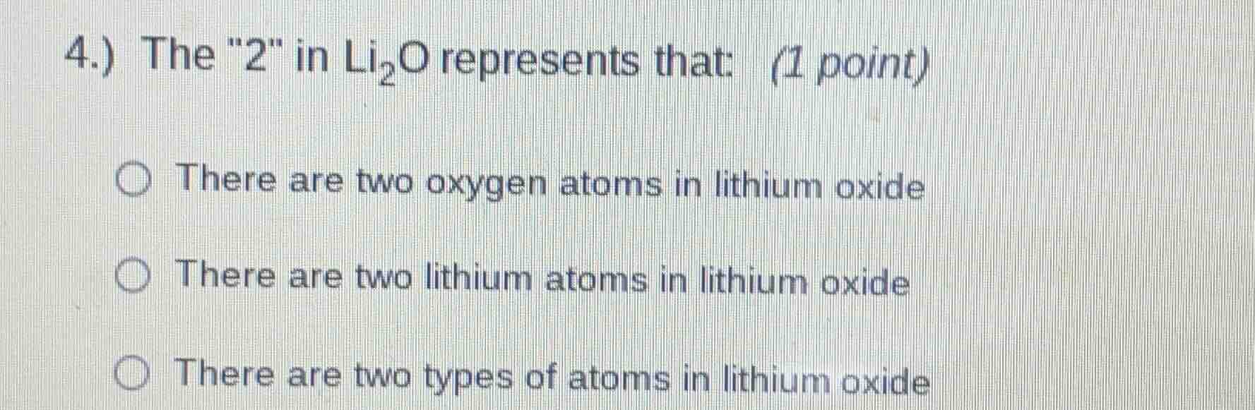 4.) the \2\ in li₂o represents that: (1 point) there are two oxygen ato…