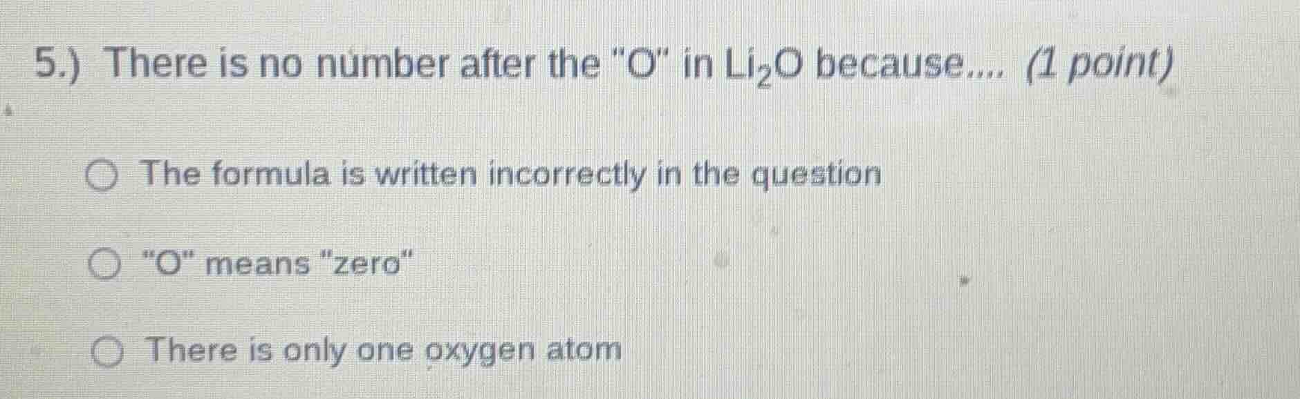 5.) there is no number after the \o\ in li₂o because.... (1 point) ○ th…