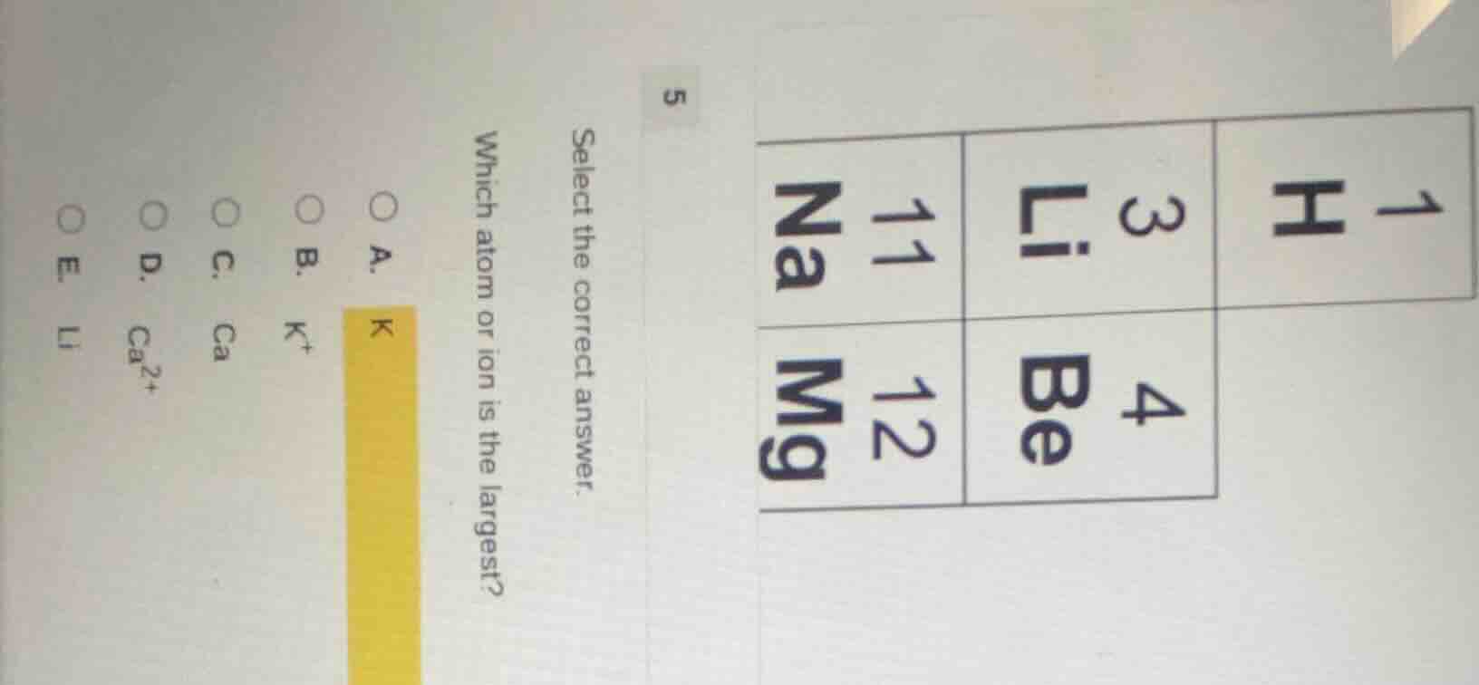 5 select the correct answer. which atom or ion is the largest? a. k b. …
