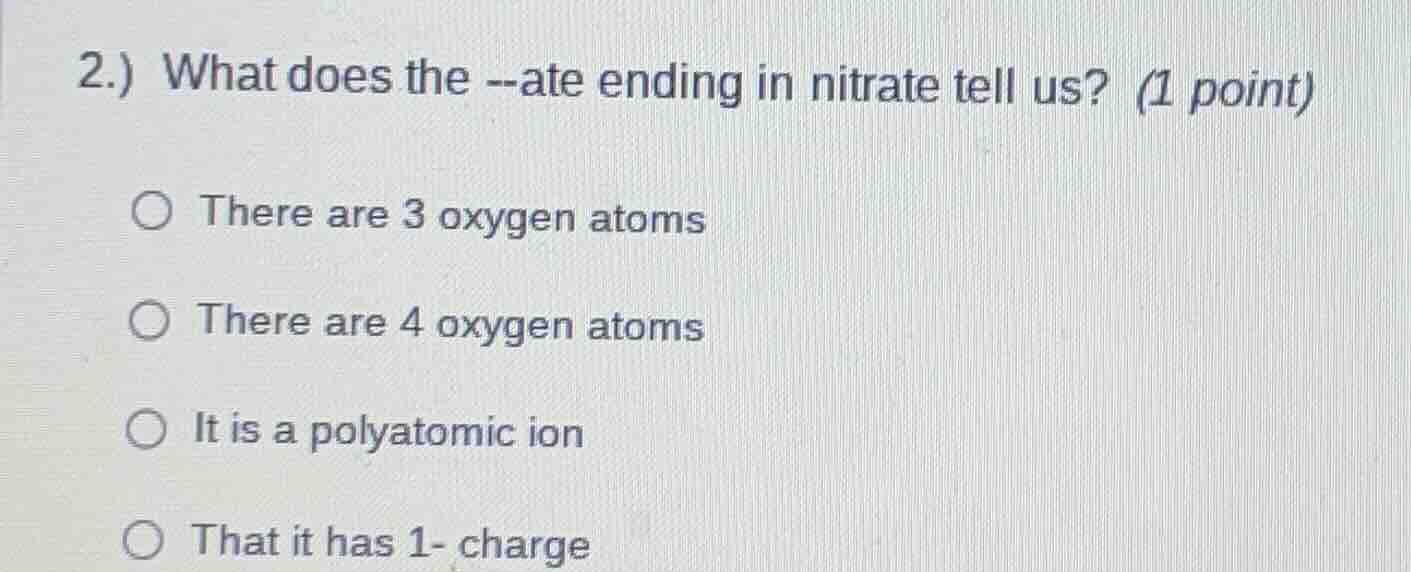2.) what does the --ate ending in nitrate tell us? (1 point) there are …