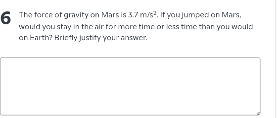 6 the force of gravity on mars is 3.7 m/s². if you jumped on mars, woul…