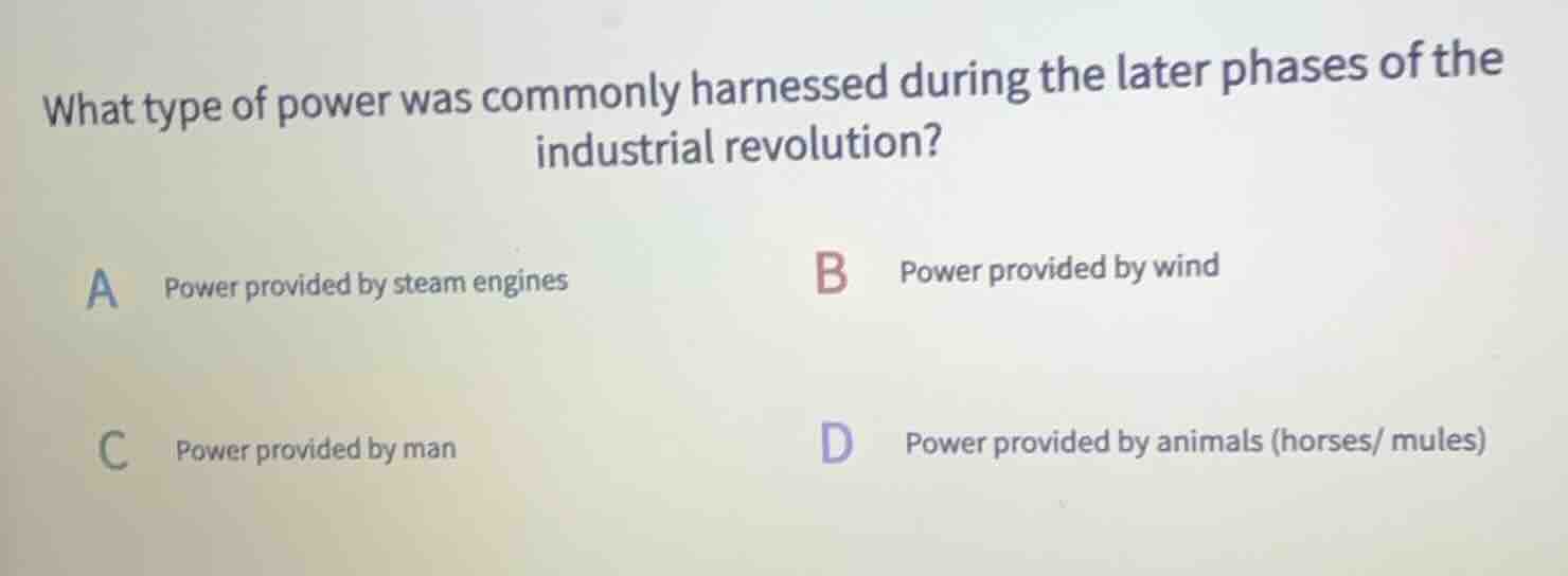 what type of power was commonly harnessed during the later phases of th…