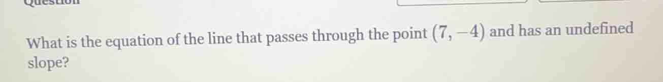 what is the equation of the line that passes through the point (7, -4) …