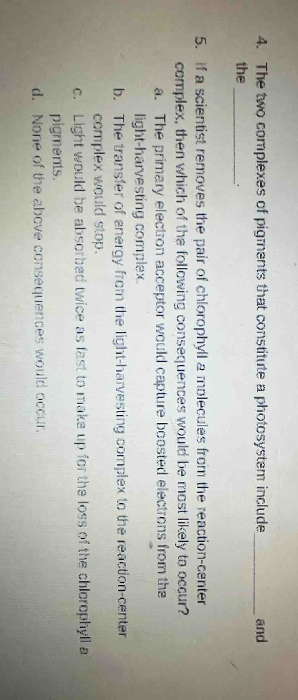 5. if a scientist removes the pair of chlorophyll a molecules from the …