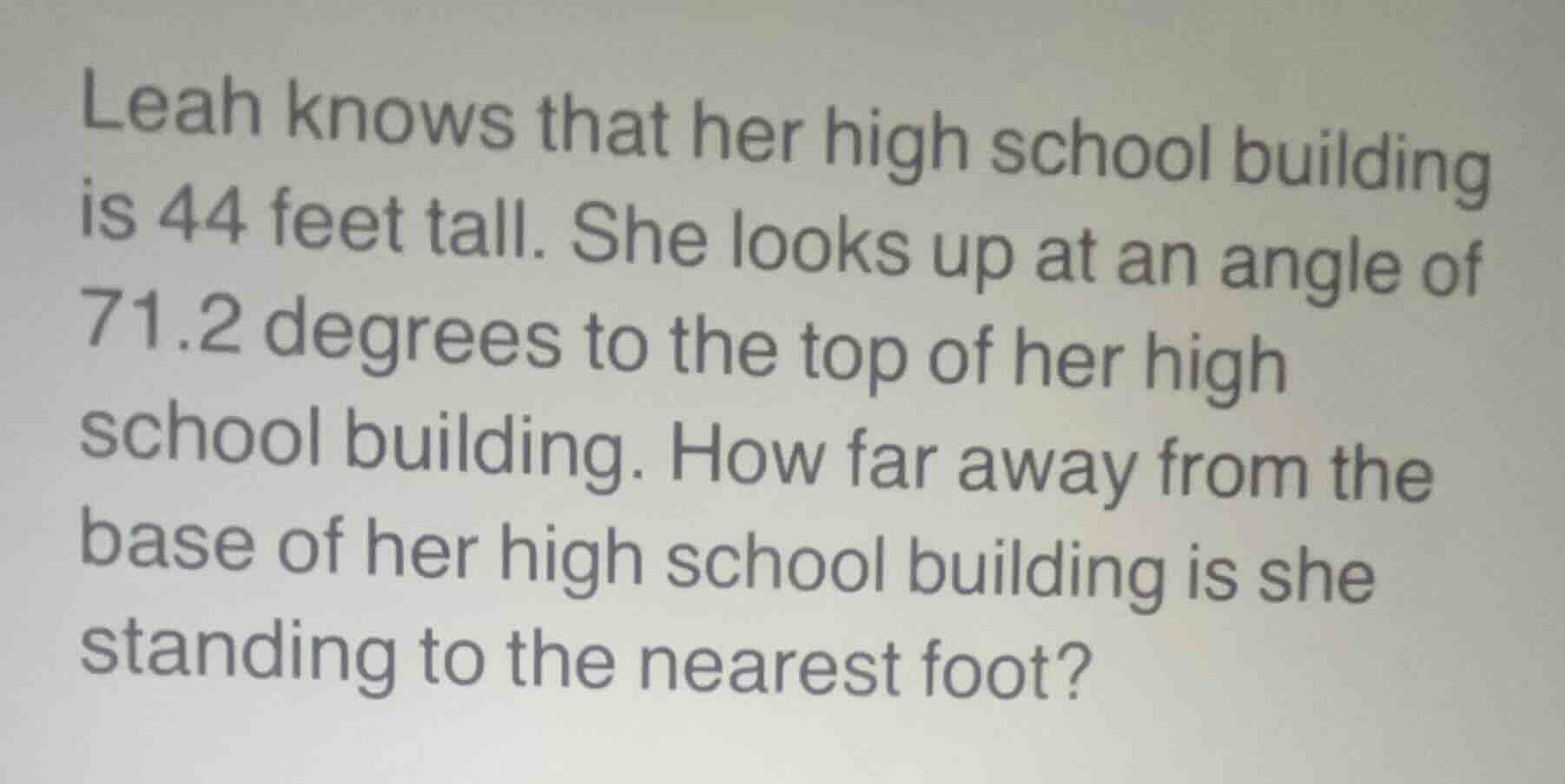 leah knows that her high school building is 44 feet tall. she looks up …