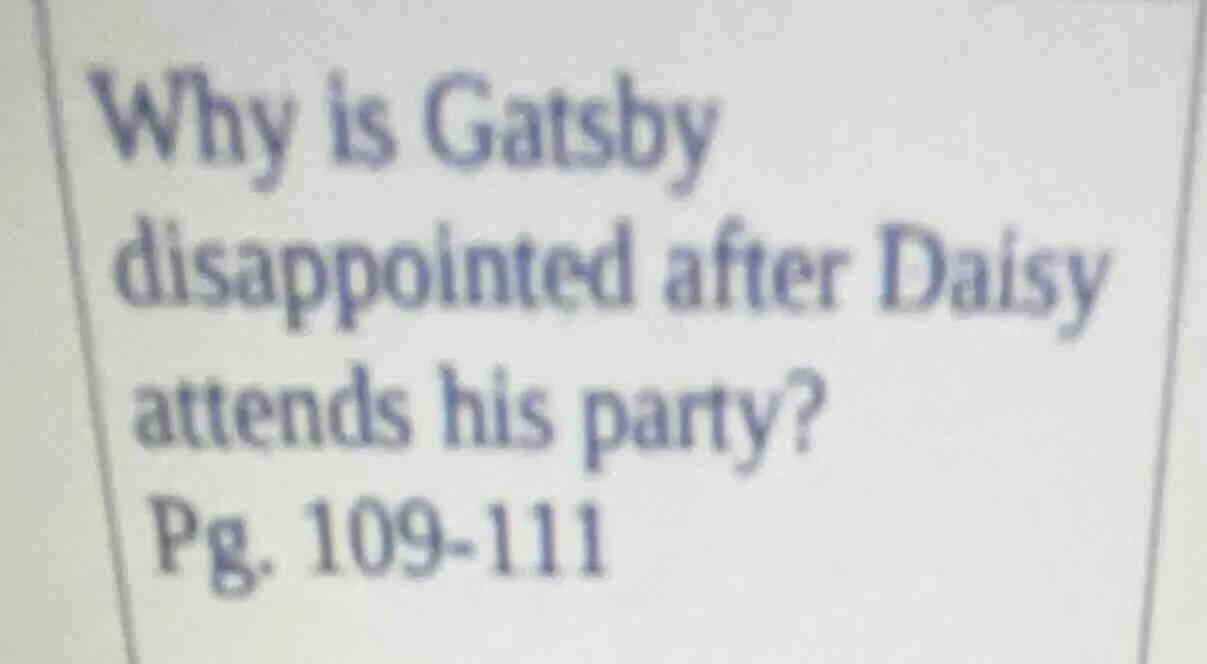 why is gatsby disappointed after daisy attends his party? pg. 109-111