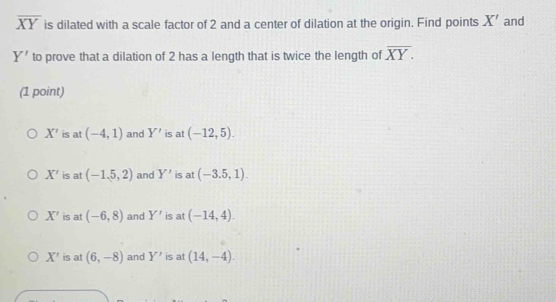 $\\overline{xy}$ is dilated with a scale factor of 2 and a center of di…