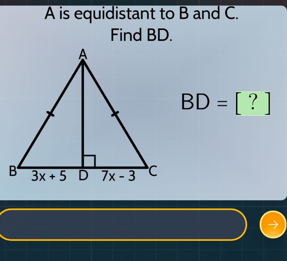 a is equidistant to b and c. find bd. bd = ? b 3x + 5 d 7x - 3 c