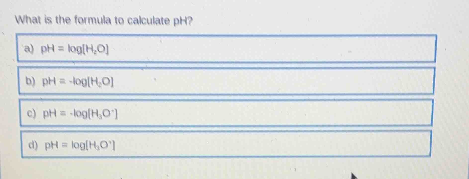 what is the formula to calculate ph? a) $\\ce{ph = logh_2o}$ b) $\\ce{p…