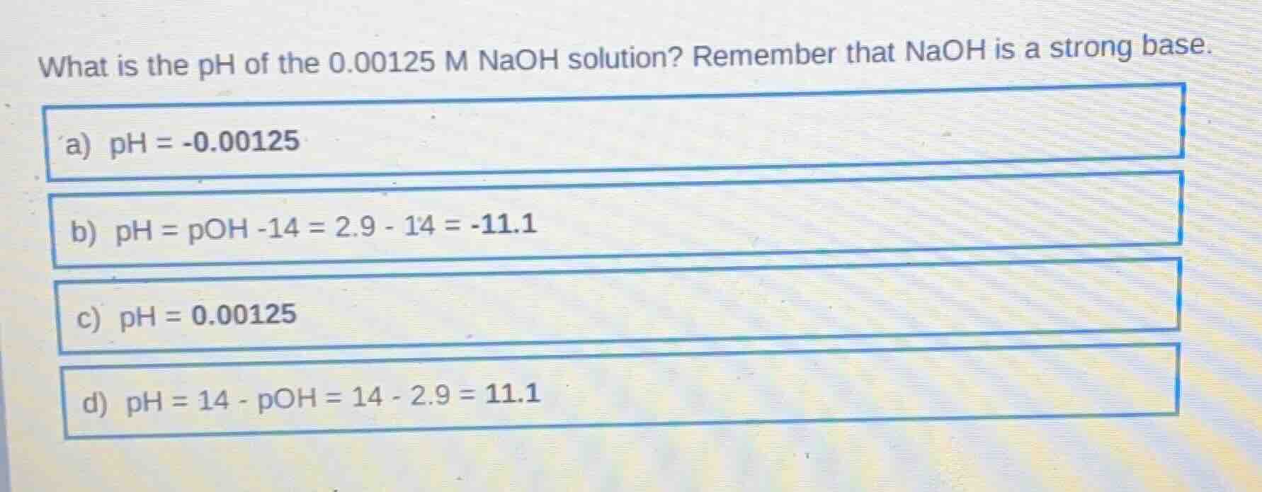 what is the ph of the 0.00125 m naoh solution? remember that naoh is a …