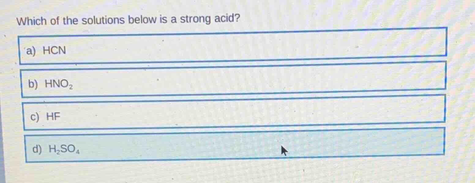 which of the solutions below is a strong acid? a) hcn b) hno₂ c) hf d) …