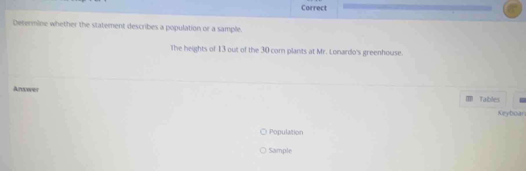 determine whether the statement describes a population or a sample. the…