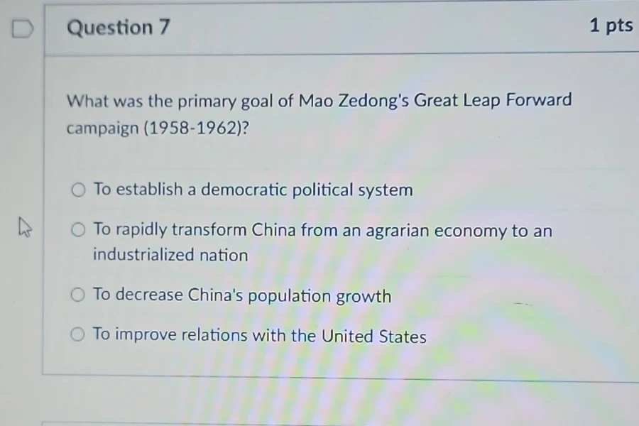 question 7 1 pts what was the primary goal of mao zedongs great leap fo…